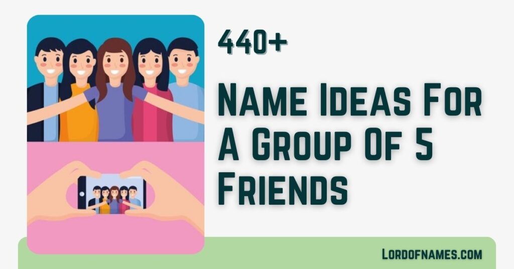 442 Perfectly Funny And Clever Names For A Group Of 5 Friends Names For A Group Of 5 Friends
