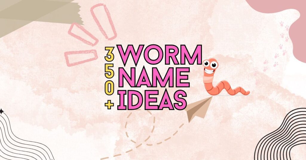 351 Quirky Worm Names to Wiggle Into Your Heart worm names