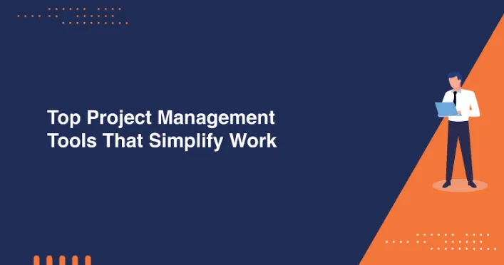 Top Project Management Tools That Simplify Work Top Project Management Tools That Simplify Work