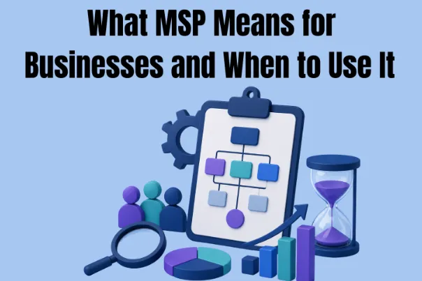 What MSP Means for Businesses and When to Use It What MSP Means for Businesses and When to Use It